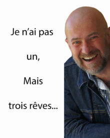 49 – Toujours avoir des rêves… J&rsquo;en ai 3 aujourd&rsquo;hui, et vous pouvez m&rsquo;aider.
